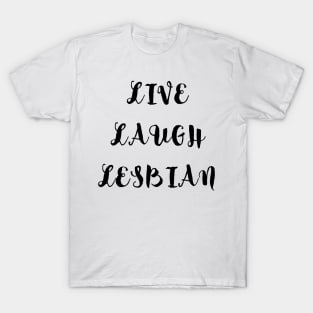 Live Laugh Lesbian T-Shirt